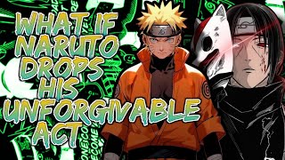 What If Naruto Drops His Unforgivable Act | Part 1
