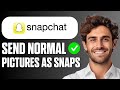 How to Send Normal Pictures as Snaps on Snapchat (Easy Guide 2026)