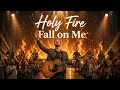 Holy Fire Fall on Me 🕊️ (Official Worship Music Video 2026) | Christian Worship