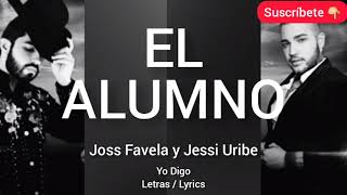 El Alumno Joss Favela y Jessi Uribe LETRA lyrics Yo Digo