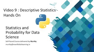 Video 9 : Descriptive Statistics - Hands On Python - Statistics and Probability Data Science