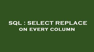 SQL : SELECT REPLACE on every column