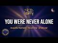 Ya Allah — You Were Never Alone | Emotional Islamic Nasheed | Vocal Only No Music
