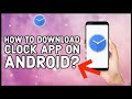 How to Download Clock App on Android 2024?