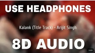 Kalank Title Track (8D AUDIO) - Kalank - Arijit Singh - Pritam -- All In One SD