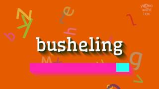 BUSHELING - HOW TO SAY BUSHELING?