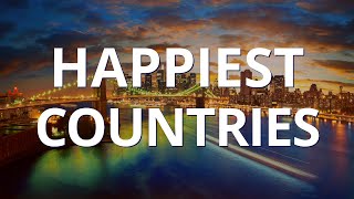 The World's Happiest Countries | Top 10