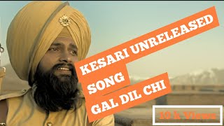 Kesari Movie Unreleased song 'Gal Dil Ch Hi' | Yuvraj Hans | Akshay Kumar