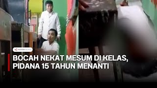 Viral! Mesum di kelas, hukuman BUI 15 tahun menanti