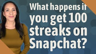 What happens if you get 100 streaks on Snapchat?