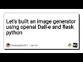 Let's built an image generator using openai Dall-e and flask python