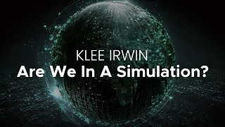Klee Irwin - Are We In A Simulation? - Full Series