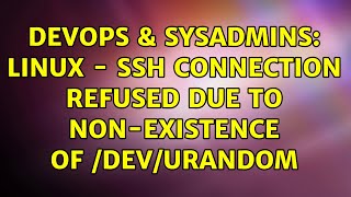 DevOps & SysAdmins: Linux - SSH Connection refused due to non-existence of /dev/urandom