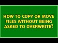 Unix & Linux: How to copy or move files without being asked to overwrite? (6 Solutions!!)