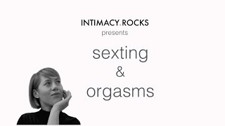 Sexting and orgasms