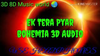 Ek Tera Pyar BoHeMiA 3D Audio