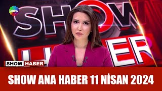 Show Ana Haber 11 Nisan 2024