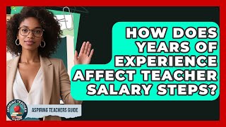 How Does Years Of Experience Affect Teacher Salary Steps? - Aspiring Teacher Guide