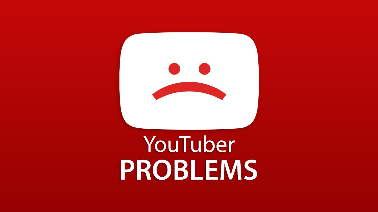 Youtuber Problems Youtube