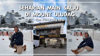 SEHARIAN MAIN SALJU DI MOUNT ULUDAG & BURSA CITY TOUR #TurkiTrip  Part 2