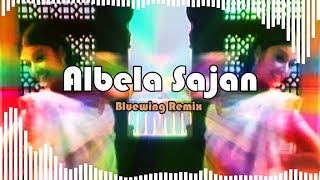 Albela Sajan - ( Bluewing Remix ) 🔥🔥🔥 | Bass Boosted Song |