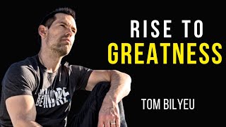 RISING TO GREATNESS - Tom Bilyeu's BEST EVER Life Advice