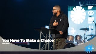 You Have To Make a Choice (Matthew 7:13-29) || Here As It Is In Heaven || Mike Kelsey