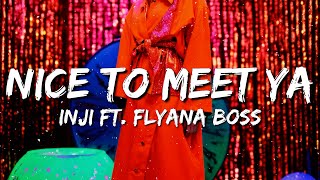 INJI - Nice To Meet Ya (Lyrics) ft. Flyana Boss