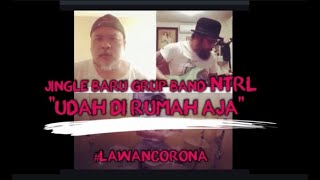 Jingle Baru Grup Band NTRL,  #DirumahAja