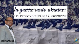 La Guerre Russie-Ukraine Les Profondeurs de la Prophetie  • Pasteur Jean R Maurice • Vision D'Espoir
