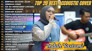 Indah Yastami Top 20 Best Akustik Terpopuler | Berpisah Diujung Jalan | Indah Yastami Full Album