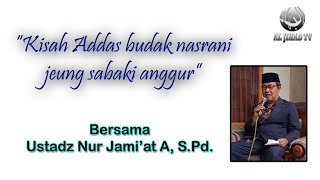 Kisah Addas budak nasrani \u0026 sabaki anggur || UST. Nur Jami'at A, S.Pd.