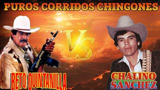 CHALINO SANCHEZ - BETO QUINTANILLA Sus Grandes Exitos || CORRIDOS CHINGONES || Las Mejores Canciones