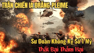 Trận Ia Đrăng 1965 | Khi Quân Mỹ Lần Đầu Nếm Trái Đắng Ở Việt Nam
