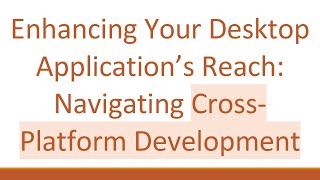 Enhancing Your Desktop Application’s Reach: Navigating Cross-Platform Development