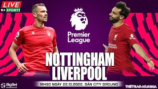 NGOẠI HẠNG ANH | Nottingham vs Liverpool (18h30 ngày 22/10) trực tiếp K+Sports 1. NHẬN ĐỊNH BÓNG ĐÁ