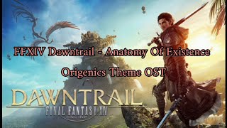 FFXIV Dawntrail - Anatomy Of Existence -Origenics Theme OST