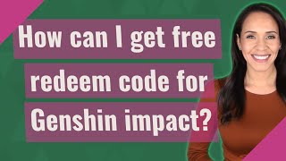 How can I get free redeem code for Genshin impact?