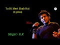 Tu Hi Meri Shab Hai Full Song Lyrics।Gangster।K.K।Kangana Ranaut,Emraan Hashmi।Sayeed Quadri।Pritam।