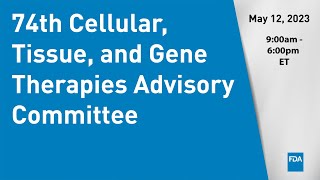 74th Cellular, Tissue, and Gene Therapies Advisory Committee