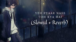 Yeh Pyar Nahi To Kya Hai {Slowed and Reverb} |  Rahul Jain | Full Song | Calmomatic