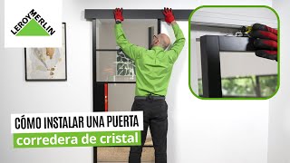 Cómo instalar una puerta corredera de cristal | LEROY MERLIN