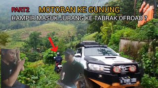 MOTORAN KE GUNUNG HAMPIR MASUK JURANG KE TABRAK OFROAD?