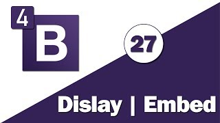 27 - ( Bootstrap 4 Tutorial ) Utilities : Display , Embed