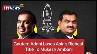 Gautam Adani Controversial Story Update II Adani loses Asia's richest crown to Ambani II EyeNews365