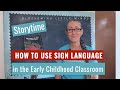 How to incorporate sign language into your early childhood classroom routine with story time