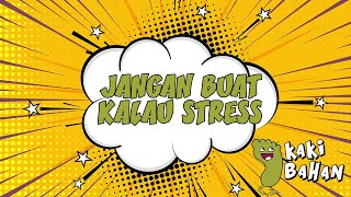 #KakiBahan - Jangan buat macam ni kalau STRESS pun!