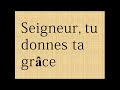 seigneur tu donnes ta grâce