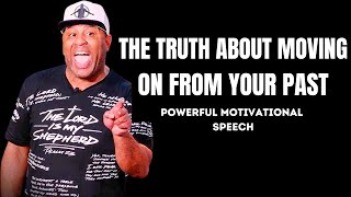 The Truth About Moving On From Your Past 2025 | Motivational Speech By Eric Thomas | Motivation