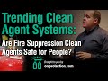 Trending Clean Agent Systems: Are Fire Suppression Clean Agents Safe for People?